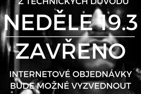 V NEDĚLI 19.3 ZAVŘENO Z TECHNICKÝCH DŮVODŮ